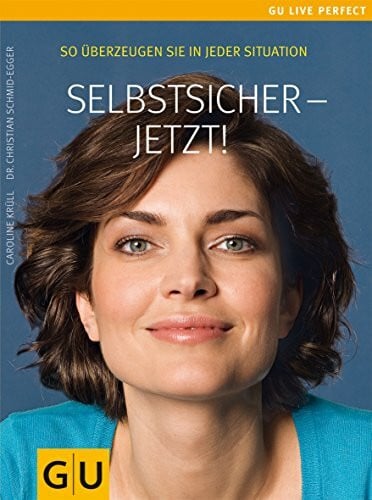 Selbstsicher - jetzt! So überzeugen Sie in jeder Situation. GU Live perfect