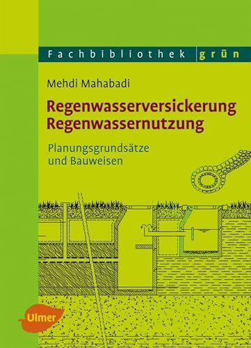 Regenwasserversickerung, Regenwassernutzung: Planungsgrundsätze und Bauweisen (Fachbibliothek Grün)