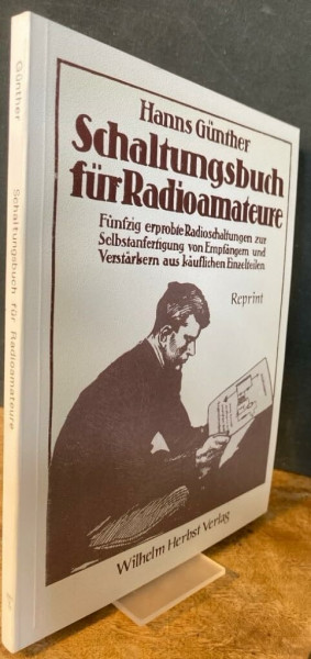 Schaltungsbuch für Radioamateure: Fünfzig erprobte Radioschaltungen zur Selbstanfertigung von Empfängern und Verstärkern aus käuflichen Einzelteilen