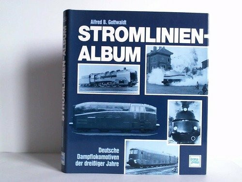 Stromlinien-Album: Deutsche Dampflokomotiven der 30er Jahre