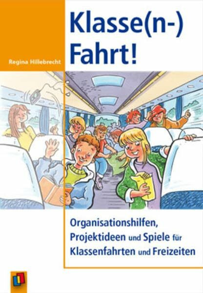 Klasse(n-) Fahrt!: Organisationshilfen, Projektideen und Spiele für Klassenfahrten und Freizeiten