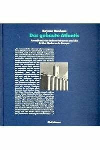 Das gebaute Atlantis: AMERIKANISCHE INDUSTRIebauten und d. Frühe Moderne in Europa