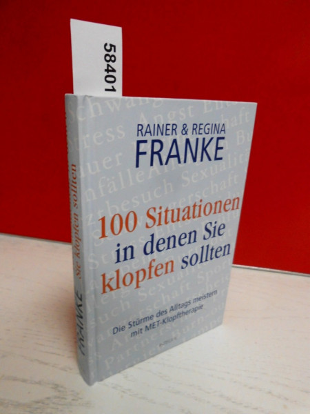 100 Situationen, in denen Sie klopfen sollten: Die Stürme des Alltags meistern mit MET-Klopftherapie