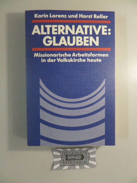 Alternative: Glauben. Missionarische Arbeitsformen in der Volkskirche heute
