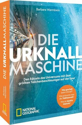 Die Urknallmaschine: Den Rätseln des Universums mit dem größten Teilchenbeschleuniger auf der Spur - Was geschah beim Urknall? Was ist dunkle Materie? Wie erforscht man die Teilchenwelt?