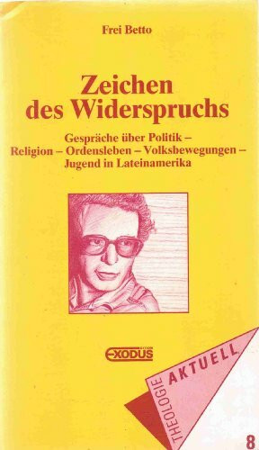 Zeichen des Widerspruchs: Gespräche über Politik - Religion - Ordensleben - Volksbewegungen - Jugend in Lateinamerika