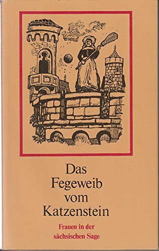 Das Fegeweib vom Katzenstein - Frauen in der sächsischen Sage.
