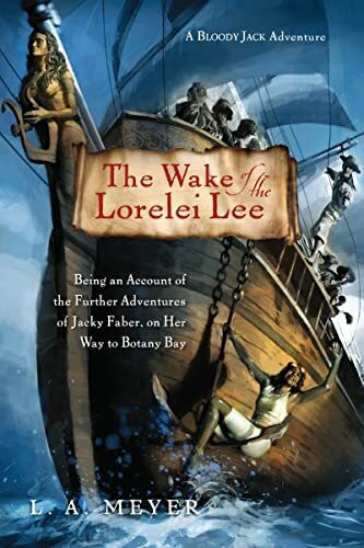 The Wake of the Lorelei Lee: Being an Account of the Further Adventures of Jacky Faber, on Her Way to Botany Bay (Bloody Jack Adventures)