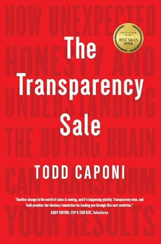 Transparency Sale: How Unexpected Honesty and Understanding the Buying Brain Can Transform Your Results