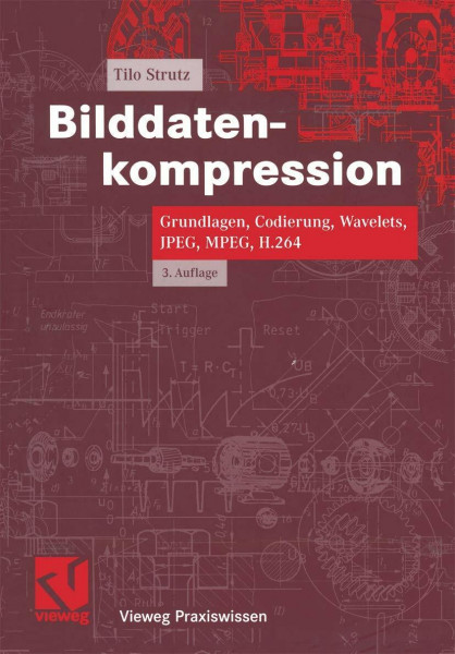 Bilddatenkompression. Grundlagen, Codierung, Wavelets, JPEG, MPEG, H.264