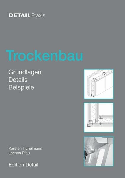 Trockenbau: Grundlagen, Materialien, Anwendungen (DETAIL Praxis)