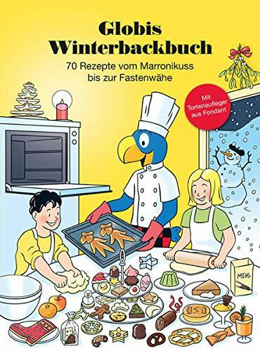 Globis Winterbackbuch: 70 Rezepte vom Marronikuss bis zur Fastenwähe (Globi Kochbuch)
