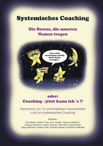 Systemisches Coaching - Die Sterne Die Unseren Namen Tragen (Oder: Coaching - Jetzt Kann Ich's!?)