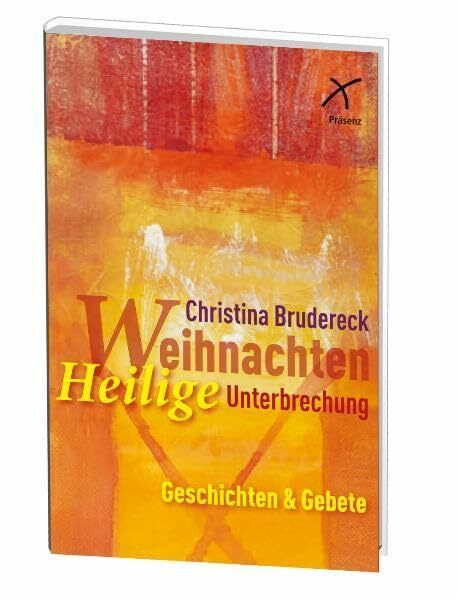 Weihnachten - Heilige Unterbrechung: Geschichten und Gebete