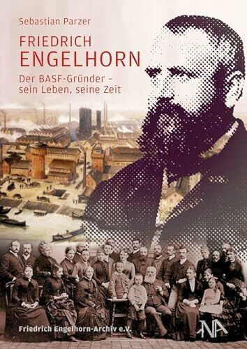 Friedrich Engelhorn: Der BASF-Gründer – sein Leben, seine Zeit