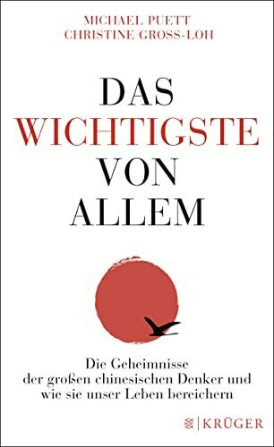 Das Wichtigste von allem: Die Geheimnisse der großen chinesischen Denker und wie sie unser Leben bereichern – Die legendären Vorlesungen