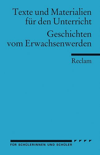 Geschichten vom Erwachsenwerden: (Texte und Materialien für den Unterricht) (Reclams Universal-Bibliothek)
