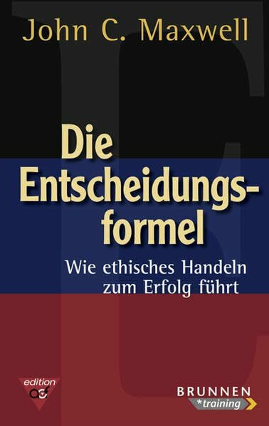 Die Entscheidungsformel: Wie ethisches Handeln zum Erfolg führt