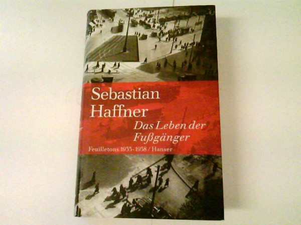 Das Leben der Fußgänger: Feuilletons 1933-1938