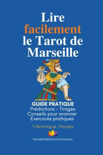 Lire facilement le Tarot de Marseille: Guide pratique | Prédictions | Tirages | Conseils pour avancer | Exercices Pratiques (Apprendre le Tarot de Marseille, Band 1)