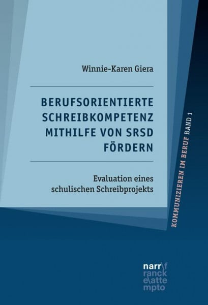 Berufsorientierte Schreibkompetenz mithilfe von SRSD fördern: Evaluation eines schulischen Schreibprojekts (Kommunizieren im Beruf: Fachwissenschaftliche und fachdidaktische Perspektiven)