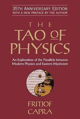 The Tao of Physics: An Exploration of the Parallels Between Modern Physics and Eastern Mysticism