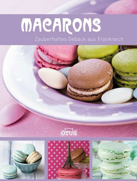 Macarons: Zauberhaftes Gebäck aus Frankreich
