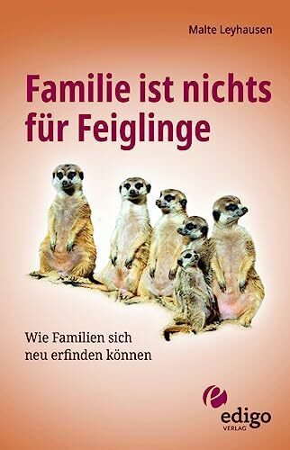 Familie ist nichts für Feiglinge: Wie Familien sich neu erfinden können