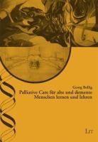 Palliative Care f?r alte und demente Menschen lernen und lehren - Bollig, Georg