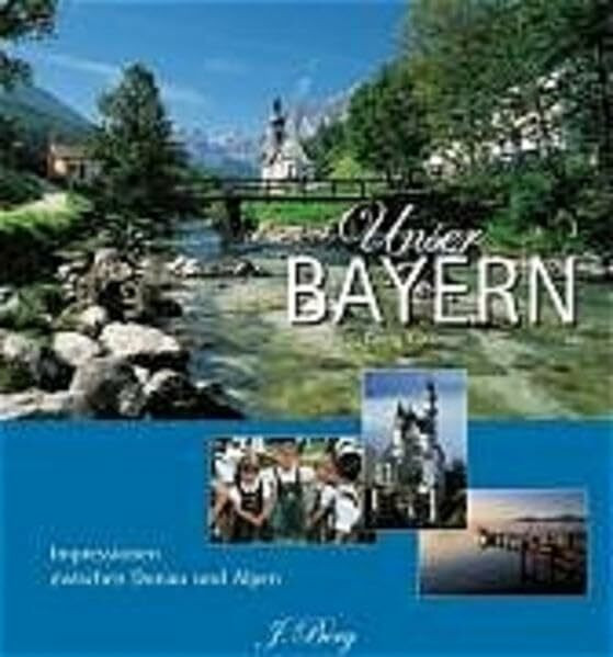 Unser Bayern: Impressionen zwischen Donau und Alpen (J. Berg)