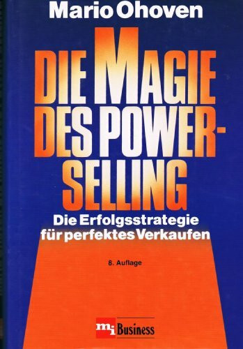 Die Magie des power selling : die Erfolgsstrategie für perfektes Verkaufen.