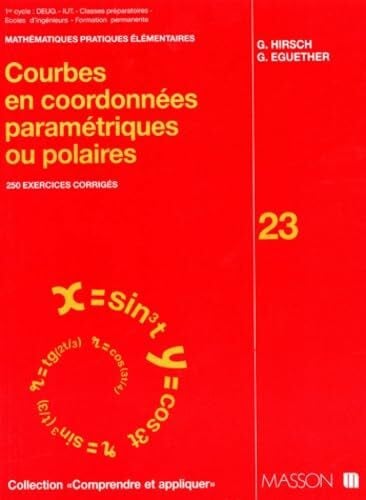 Courbes en coordonnées paramétriques ou polaires: 250 exercices corrigés