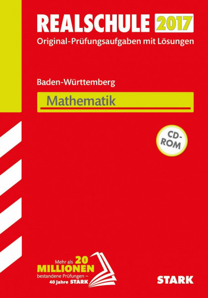STARK Abschlussprüfung Realschule Baden-Württemberg - Mathematik, mit CD-ROM: Original-Prüfungsaufgaben mit Lösungen 2009-2016