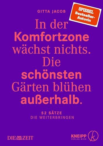 In der Komfortzone wächst nichts. Die schönsten Gärten blühen außerhalb.: 52 Sätze, die weiterbringen