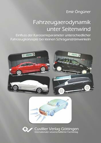 Fahrzeugaerodynamik unter Seitenwind: Einfluss der Karosserieparameter unterschiedlicher Fahrzeugkonzepte bei kleinen Schräganströmwinkeln
