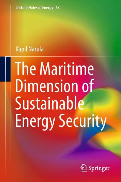 The Maritime Dimension of Sustainable Energy Security (Lecture Notes in Energy, 68, Band 68)