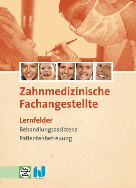 Zahnmedizinische Fachangestellte - Lernfelder: Behandlungsassistenz, Patientenbetreuung