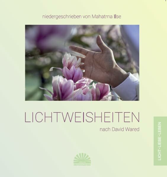 Lichtweisheiten nach David Wared: niedergeschrieben von Mahatma Ilse
