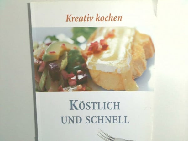 Köstlich und schnell: Kreativ kochen