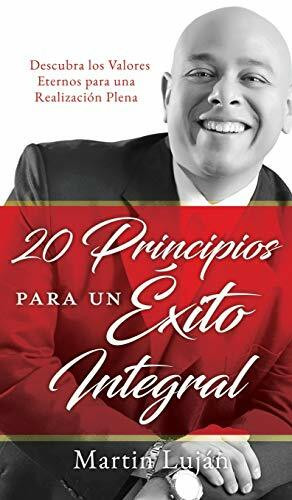 20 Principios para un Éxito Integral: Descubra los Valores Eternos para una Realización Plena