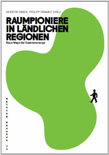 Raumpioniere in ländlichen Regionen. Neue Wege der Daseinsvorsorge: Edition Bauhaus 35