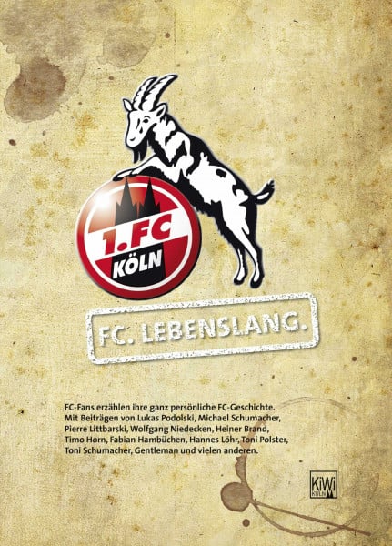 FC. Lebenslang.: FC-Fans erzählen ihre ganz persönliche FC-Geschichte