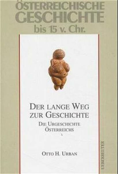 Österreichische Geschichte, Der lange Weg zur Geschichte: Die Urgeschichte Österreichs bis 15. v. Chr.