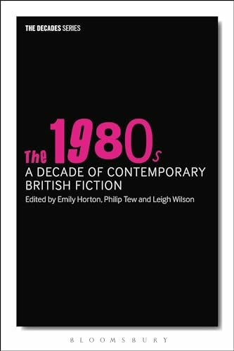 The 1980s: A Decade of Contemporary British Fiction (The Decades Series)