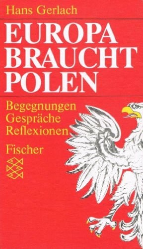 Europa braucht Polen: Begegnungen - Gespräche - Reflexionen