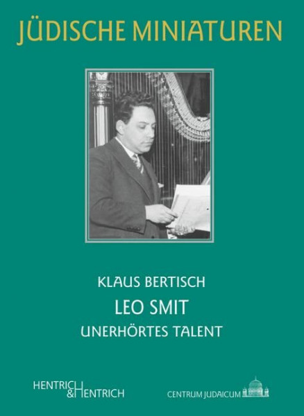 Leo Smit: Unerhörtes Talent (Jüdische Miniaturen: Herausgegeben von Hermann Simon)