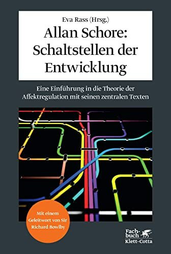 Allan Schore: Schaltstellen der Entwicklung: Eine Einführung in die Theorie der Affektregulation mit seinen zentralen Texten