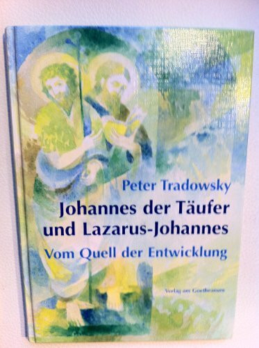 Johannes der Täufer und Lazarus-Johannes: Vom Quell der Entwicklung