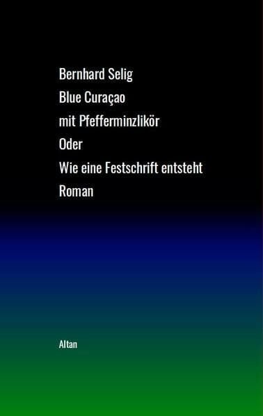Blue Curaçao mit Pfefferminzlikör: Oder: Wie eine Festschrift entsteht