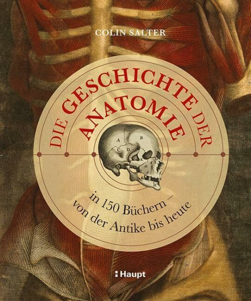 Die Geschichte der Anatomie: in 150 Büchern – von der Antike bis heute